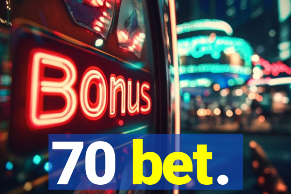 70 bet.